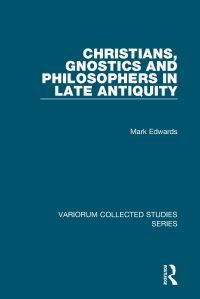 Book Cover for Christians, Gnostics and Philosophers in Late Antiquity by M J Edwards