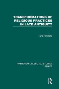 Book Cover for Transformations of Religious Practices in Late Antiquity by Éric Rebillard