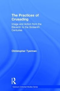 Book Cover for The Practices of Crusading by Christopher Tyerman