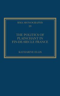 Book Cover for The Politics of Plainchant in Fin-De-Siècle France by Katharine Ellis