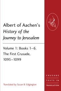 Book Cover for Albert of Aachen's History of the Journey to Jerusalem. Volume 1. The First Crusade, 1095-1099 by Albert, Susan Edgington