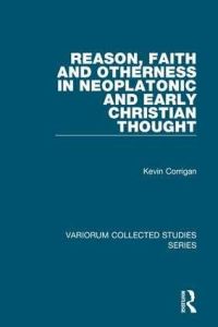 Book Cover for Reason, Faith and Otherness in Neoplatonic and Early Christian Thought by Kevin Corrigan