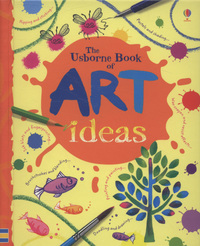 Book Cover for The Usborne Book of Art Ideas by Fiona Watt, Amanda Barlow, Howard Allman, Gill Figg, Ray Gibson