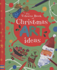 Book Cover for The Usborne Book of Christmas Art Ideas by Fiona Watt, Antonia Miller, Katie Lovell, Howard Allman