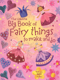 Book Cover for The Usborne Big Book of Fairy Things to Make and Do by Fiona Watt, Rebecca Gilpin, Leonie Pratt, Katrina Fearn, Howard Allman