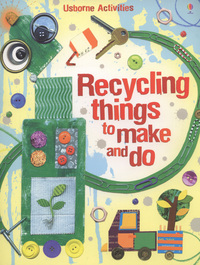 Book Cover for Recycling Things to Make and Do by Emily Bone, Leonie Pratt, Josephine Thompson, Vicky Barker, Jo Moore, Howard Allman
