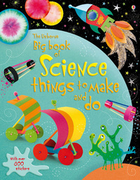 Book Cover for The Usborne Big Book of Science Things to Make and Do by Rebecca Gilpin, Leonie Pratt, Josephine Thompson, Samantha Meredith, Molly Sage, Stella Baggott, Howard Allman, Fiona Watt