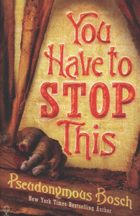 Book Cover for You Have to Stop This by Pseudonymous Bosch