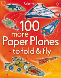 Book Cover for 100 More Paper Planes to Fold and Fly by Usborne