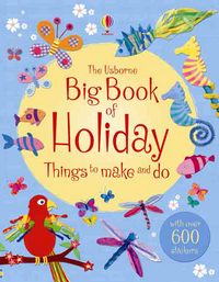 Book Cover for The Usborne Big Book of Holiday Things to Make and Do by Fiona Watt, Rebecca Gilpin, Stella Baggott, Howard Allman