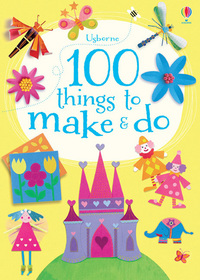 Book Cover for 100 Things to Make & Do by Fiona Watt