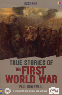 Book Cover for Usborne True Stories of the First World War by Paul Dowswell, Imperial War Museums Great Britain