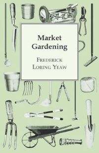 Book Cover for Market Gardening by Frederick Loring Yeaw