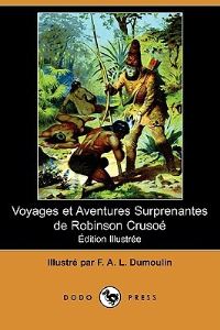 Book Cover for Voyages Et Aventures Surprenantes De Robinson Crusoe (Edition Illustree) (Dodo Press) by F A L Dumoulin