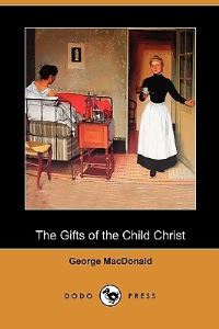 Book Cover for The Gifts of the Child Christ (Dodo Press) by George MacDonald