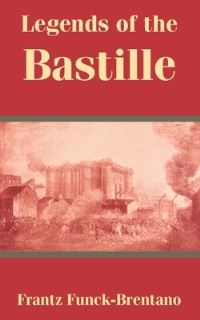 Book Cover for Legends of the Bastille by Frantz FunckBrentano