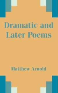 Book Cover for Dramatic and Later Poems by Matthew Arnold
