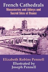 Book Cover for French Cathedrals by Professor Elizabeth Robins Pennell