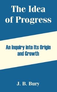 Book Cover for The Idea of Progress by J B Bury