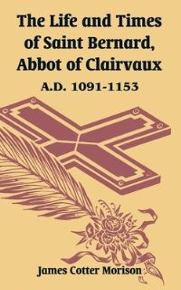Book Cover for The Life and Times of Saint Bernard, Abbot of Clairvaux by James Cotter Morison