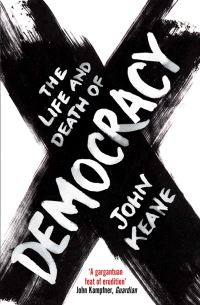 Book Cover for The Life and Death of Democracy by John Keane