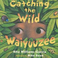 Book Cover for Catching the Wild Waiyuuzee by Rita WilliamsGarcia