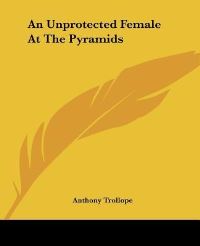 Book Cover for An Unprotected Female At The Pyramids by Anthony Trollope