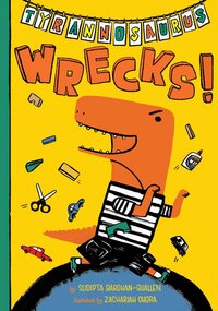 Book Cover for Tyrannosaurus Wrecks! by Sudipta BardhanQuallen