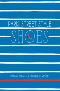 Book Cover for Paris Street Style. Shoes by Isabelle Thomas, Frédérique Veysset, Caroline Levesque