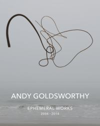 Book Cover for Andy Goldsworthy - Ephemeral Works, 2004-2014 by Andy Goldsworthy