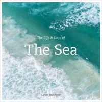 Book Cover for The Life & Love of the Sea by Lewis Blackwell, Steve Hathaway