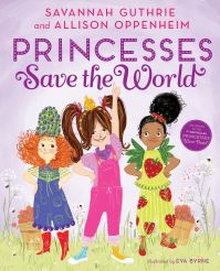 Book Cover for Princesses Save the World by Savannah Guthrie, Allison Oppenheim