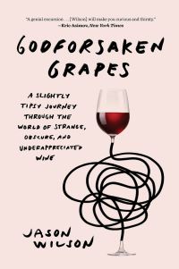 Book Cover for Godforsaken Grapes by Jason Wilson