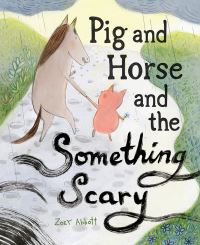 Book Cover for Pig and Horse and the Something Scary by Zoey Abbott