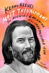 Book Cover for Keanu Reeves : Most Triumphant by Alex Pappademas