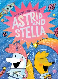 Book Cover for The Cosmic Adventures of Astrid and Stella by Sabrina Moyle