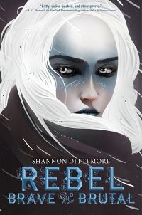 Book Cover for Rebel Brave and Brutal by Shannon Dittemore