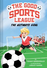 Book Cover for The Ultimate Goal (Good Sports League #1) by Tommy Greenwald