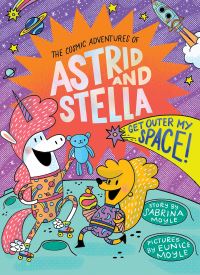 Book Cover for Get Outer My Space! (The Cosmic Adventures of Astrid and Stella Book #3 (A Hello!Lucky Book)) by Sabrina Moyle, HelloLucky
