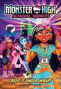 Book Cover for Creep It Under Wraps (Monster High School Spirits #2) by Adrianna Cuevas