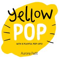Book Cover for Yellow Pop (With 6 Playful Pop-Ups!) by Aurore Petit