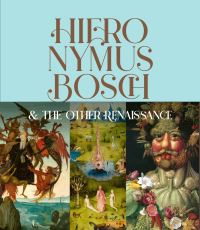 Book Cover for Hieronymus Bosch & The Other Renaissance by Bernard Aikema, Fernando Checa Cremades, Palazzo reale di Milano