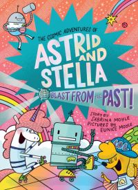 Book Cover for Blast from the Past! (The Cosmic Adventures of Astrid and Stella Book #5 (A Hello!Lucky Book)) by Sabrina Moyle, HelloLucky