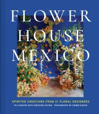Book Cover for Flower House Mexico by Pili Fuentes, Christine Chitnis