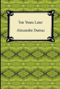 Book Cover for Ten Years Later by Alexandre Dumas