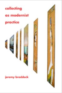 Book Cover for Collecting as Modernist Practice by Jeremy Braddock