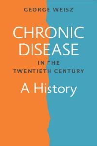 Book Cover for Chronic Disease in the Twentieth Century by George Weisz