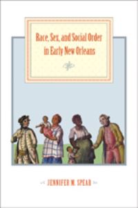 Book Cover for Race, Sex, and Social Order in Early New Orleans by Jennifer M Spear