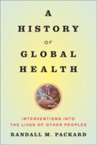 Book Cover for A History of Global Health by Randall M Packard