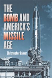 Book Cover for The Bomb and the Beginnings of America's Missile Age by Chris Gainor